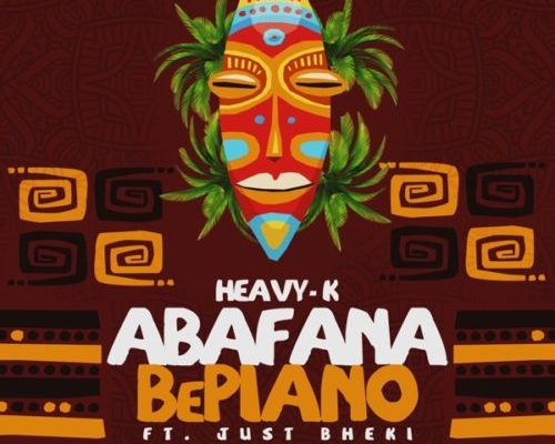 Heavy K - Abafana Bepiano Ft. Just Bheki 1