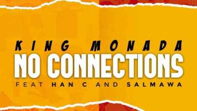 King Monada – No Connections Ft. Han C & Salmawa