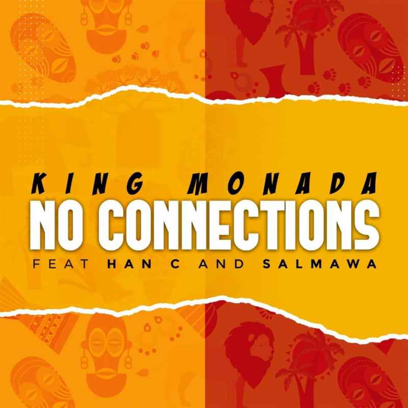 King Monada – No Connections Ft. Han C & Salmawa