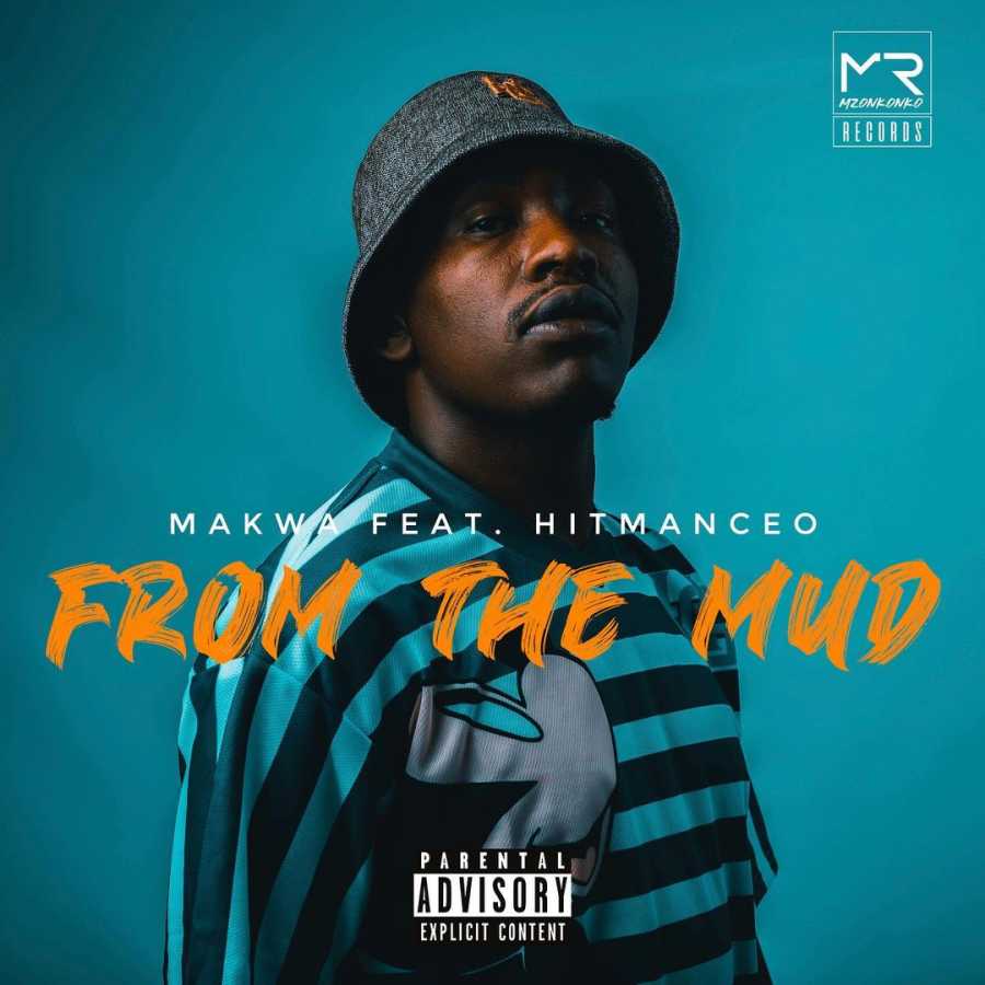Makwa – From The Mud Ft. Hitmanceo
