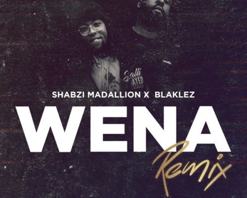 Shabzi Madallion & Blaklez – Wena (Remix)