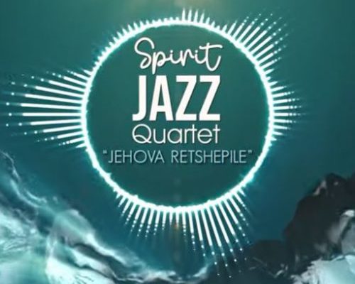Spirit Of Praise – Spirit Jazz Quartet (Jehova Retshepile) 1