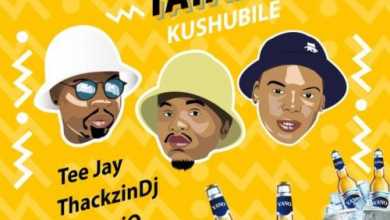 Tee Jay, Mr JazziQ & ThackzinDJ – Don’t Tatazel (Kushubile) ft. Soa mattrix & Sir Trill