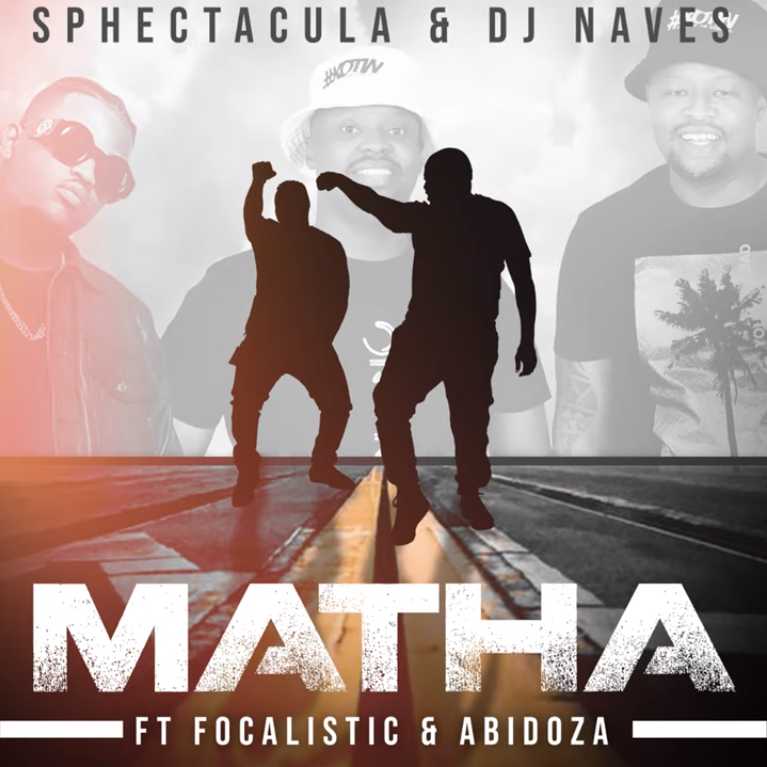 Sphectacula and DJ Naves – Matha (Edit) Ft. Focalistic & Abidoza