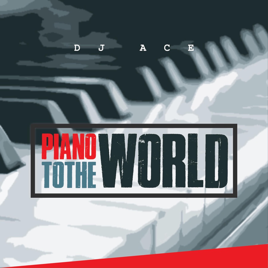Dj Ace - Piano To The World