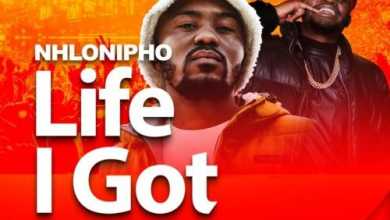 Nhlonipho – Life I Got ft. Manu WorldStar