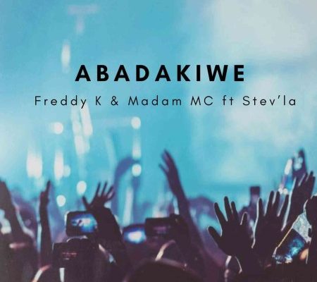 Freddy K – Abadakiwe Ft. Madam Mc &Amp; Stev’la 1