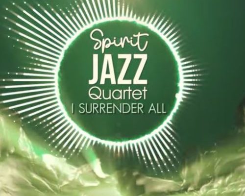 Spirit Of Praise – Spirit Jazz Quartet (I Surrender All) 1