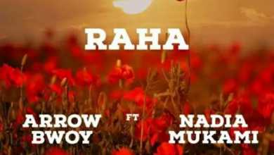 Arrow Bwoy – Raha ft. Nadia Mukami