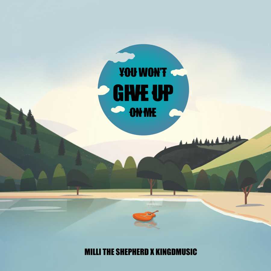 Kingdmusic & Milli The Shepherd Releases “You Won’t Give Up On Me”