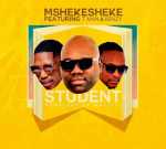 Mshekesheke – Student ft. T man & Benzy