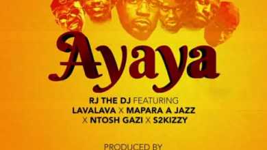 RJ The DJ – Ayaya Ft. Lava Lava, Mapara A Jazz & Ntosh Gazi