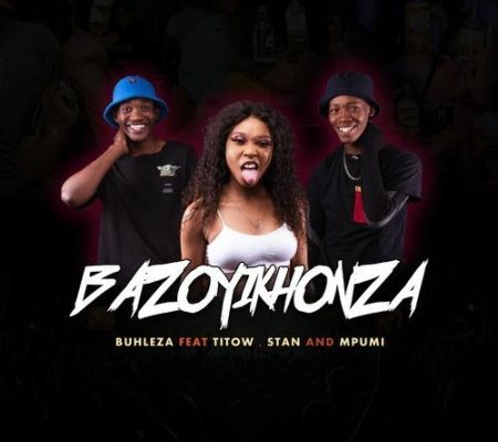 Buhleza – Bazoyikhonza Ft. Mpumi, Stan &Amp; Titow 1