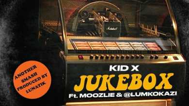 Kid X – Jukebox Ft. Moozlie & Lumkokazi