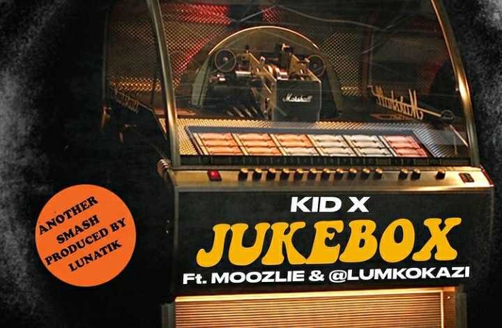Kid X – Jukebox Ft. Moozlie & Lumkokazi