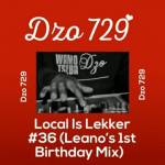 Dzo 729 – Local Is Lekker #36 (Leano’s 1st Birthday Mix)