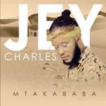 Jey Charles – Mtakababa