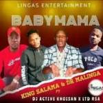 King Salama & Dr Malinga – Baby Mama Ft. Dj Active Khoisan x LTD RSA
