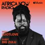 Apple Music’s Africa Now Radio With LootLove This Sunday With Big Zulu