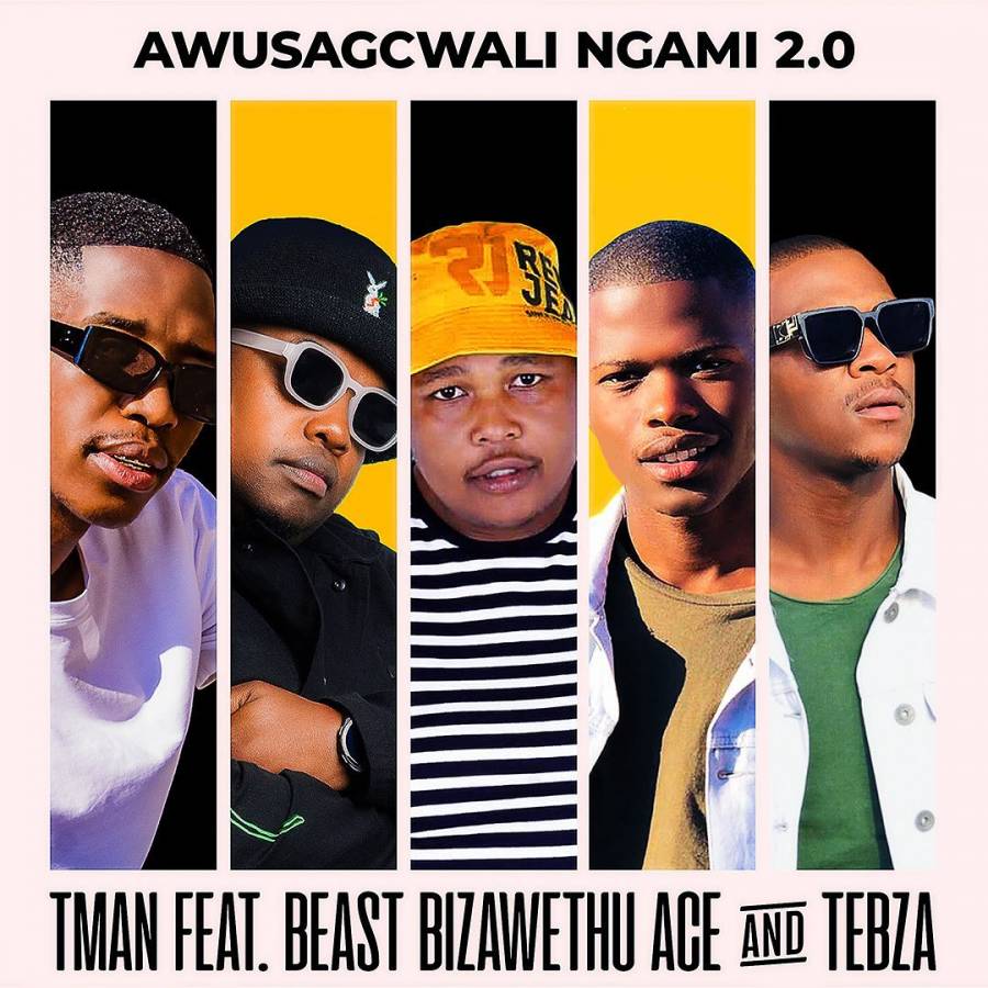 T-Man – Awusagcwali Ngami 2.0 Ft. Beast, Biza Wethu, Ace & Tebza