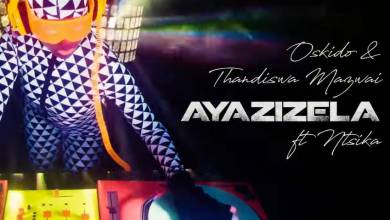Oskido & Thandiswa Mazwai – Ayazizela ft. Ntsika (Amapiano Mix)