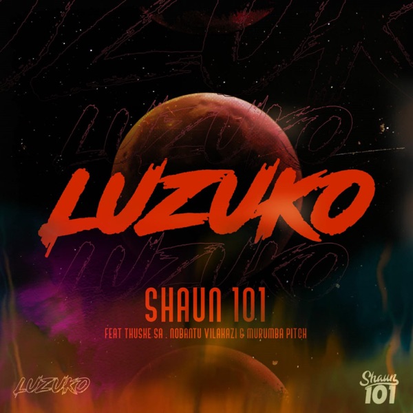 Shaun 101 – Luzuko Ft. Nobantu Vilakazi, Murumba Pitch & Thuske SA