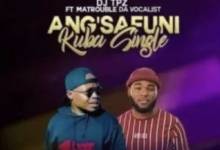 DJ Tpz – Angsafuni Kuba Single ft. Matrouble Da Vocalist