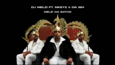 DJ Melzi – Melzi Wa Batho Ft. Mkeyz, Da Ish