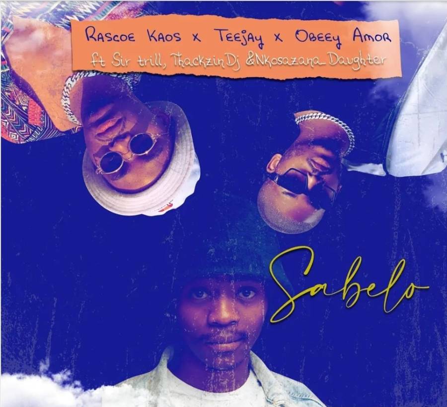 Rascoe Kaos, Tee Jay, Obeey Amor – Sabelo Ft. Sir Trill, Thackzin DJ & Nkosazana Daughter