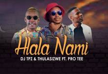 DJ TPZ & Thulasizwe - Hlala Nami ft. Pro Tee