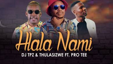 DJ TPZ & Thulasizwe – Hlala Nami ft. Pro Tee