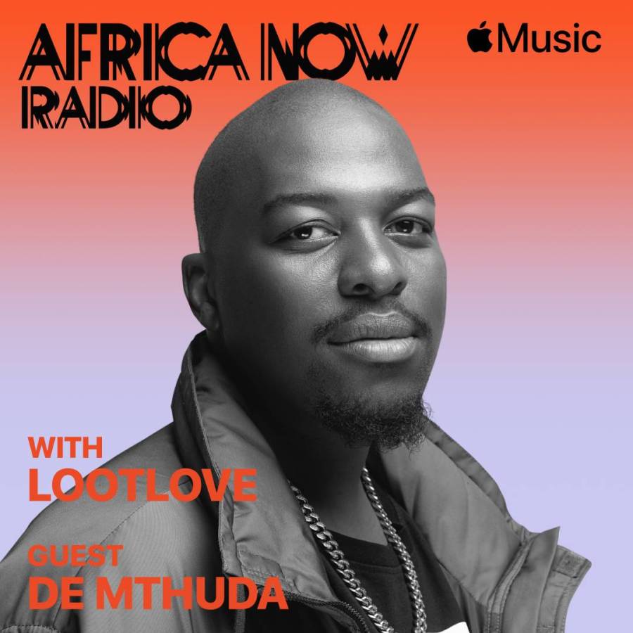 Apple Music'S Africa Now Radio With Lootlove This Sunday With De Mthuda 1