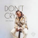 John Unveils “Dont Cry” Ahead Of His Afrobeats EP Release