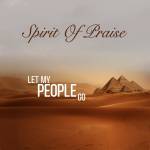 Spirit Of Praise – Let My People Go Ft. Benjamin Dube, Takie Ndou, Collen Maluleke, Omega Khunou, Dube Brothers, Thando Makapela & Tshepang
