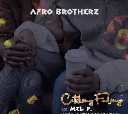 Afro Brotherz – Catching Feelings Ft. Caiiro, Melisa Peter, Pastor Snow &Amp; Mzoka 1