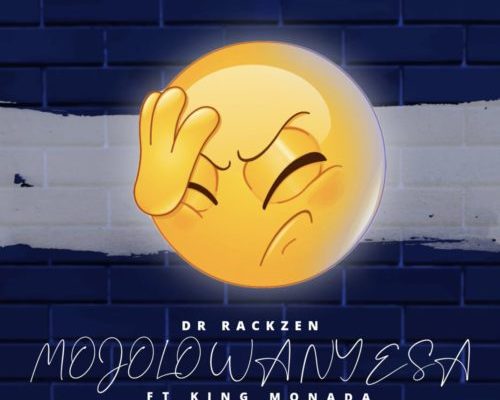 Dr Rackzen – Mojolo Wanyesa ft. King Monada