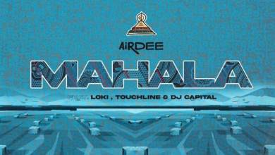 Airdee - Mahala Ft. Loki, Touchline &Amp; Dj Capital 11