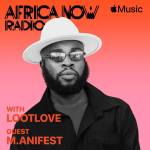 Apple Music’s Africa Now Radio With LootLove This Sunday With M.anifest