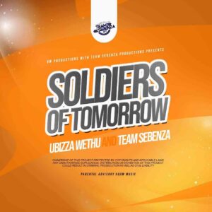 Ubizza Wethu &Amp; Team Sebenza – Soldiers Of Tomorrow 1