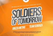 uBizza Wethu & Team Sebenza – Soldiers Of Tomorrow