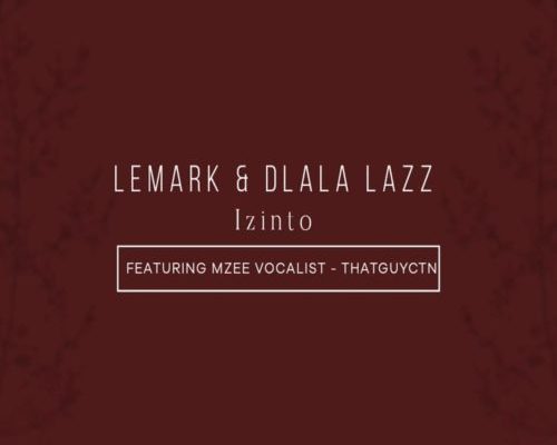 Lemark &Amp; Dlala Lazz – Izinto Ft. Thatguyctn &Amp; Mzee Vocalist 1