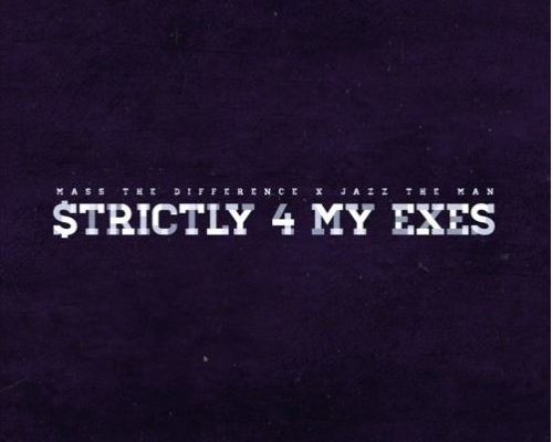 Mass The Difference – Strictly 4 My Exes Ft. Jazz The Man 1