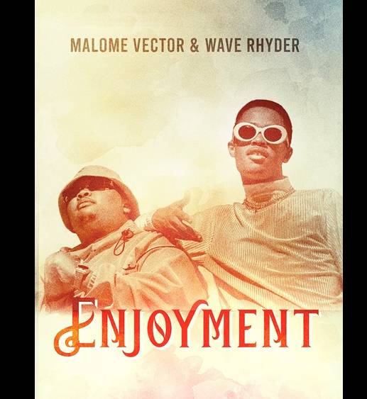 Malome Vector – Enjoyment ft. Wave Rhyder