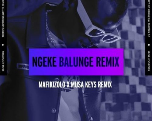 Mafikizolo – Ngeke Balunge (Musa Keys Remix) 1