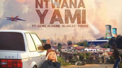 DejaVee – Ntwana Yami ft. Sizwe Alakine, Blaklez & AirDee