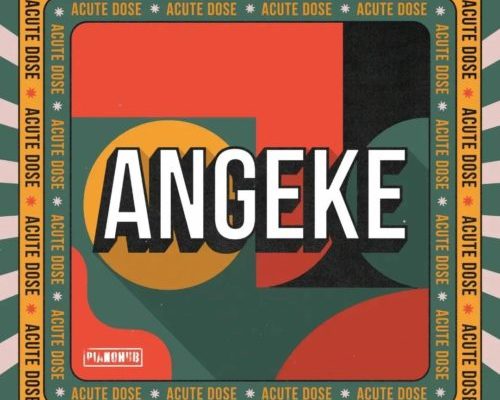 AcuteDose – Angeke ft. Villosoul, Isaac Maida & Calvin Shaw