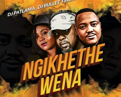 DJ Patlama & DJ Bullet – Ngikhethe Wena ft. Pixie L