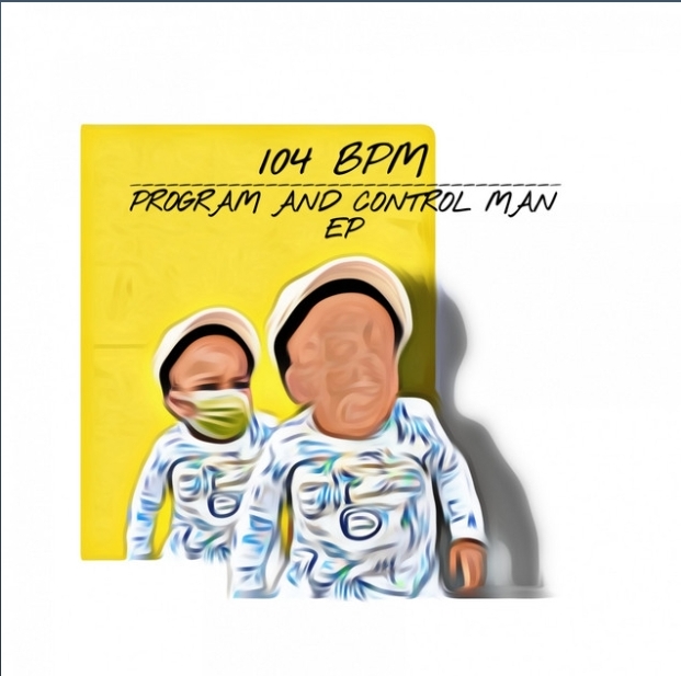 104 BPM – Program and Control Man EP