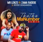 Mr Lenzo – Thatha Manumber (Remix) Ft. Zama Radebe & Zester Siyagandza