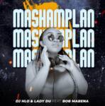 Lady Du & DJ Hlo – Mashamplan Ft. Bob Mabena